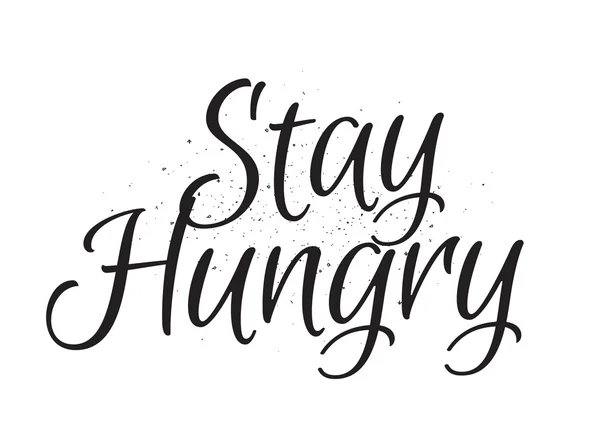 Bleibt hungrig. Grußkarte mit Kalligrafie. Handgezeichnetes Design. schwarz-weiß. — Stockvektor