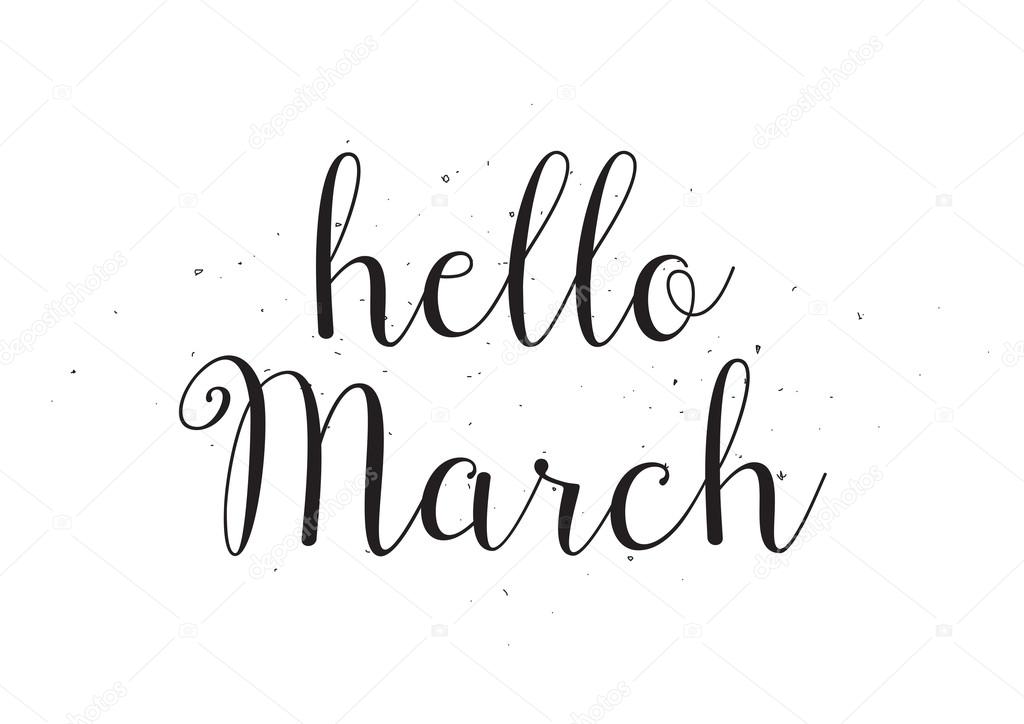 Hello march inscription. Greeting card with calligraphy. Hand drawn