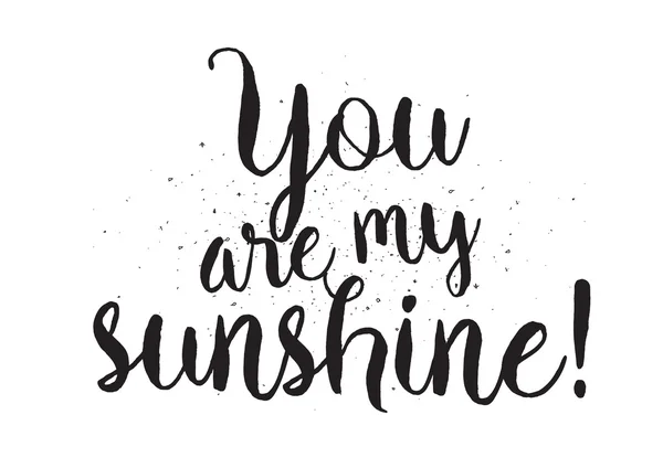 You are my sunshine inscription. Greeting card with calligraphy. Hand drawn design. Black and white. — Stock Vector