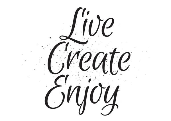 Live create enjoy inscription. Grußkarte mit Kalligrafie. Handgezeichnetes Design. schwarz-weiß. — Stockvektor