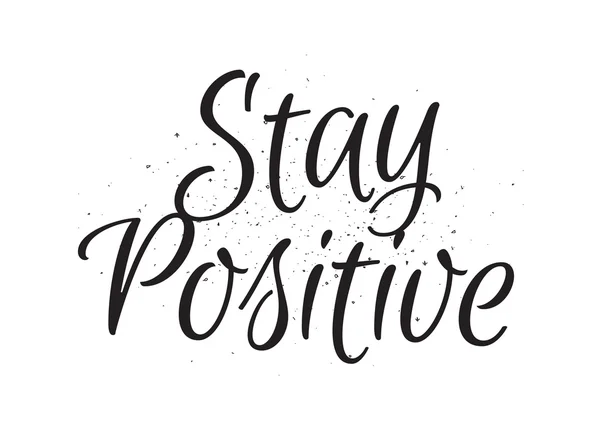 Stay positive inscription. Greeting card with calligraphy. Hand drawn design. Black and white. — Stock Vector