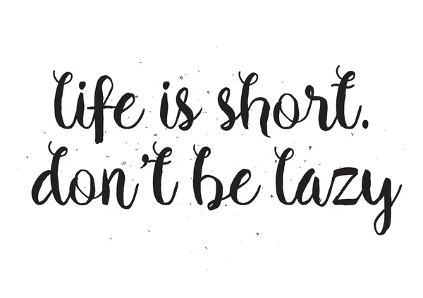 Das Leben ist kurz, lasst uns nicht faul sein. Grußkarte mit Kalligrafie. Handgezeichnetes Design. schwarz-weiß. — Stockvektor