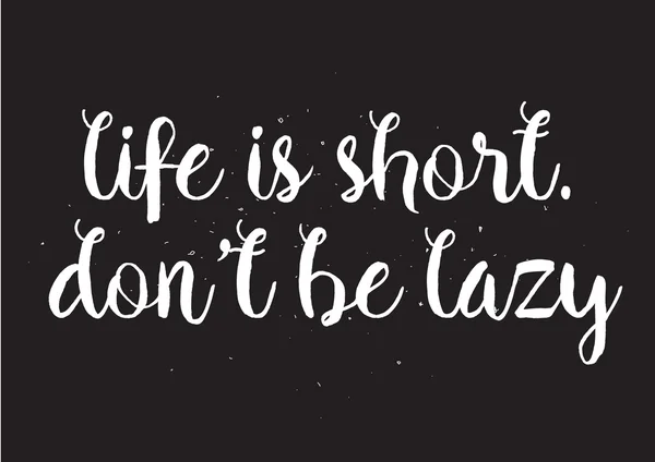 Life is short, dont be lazy inscription. Greeting card with calligraphy. Hand drawn design. Black and white. — Stock Vector