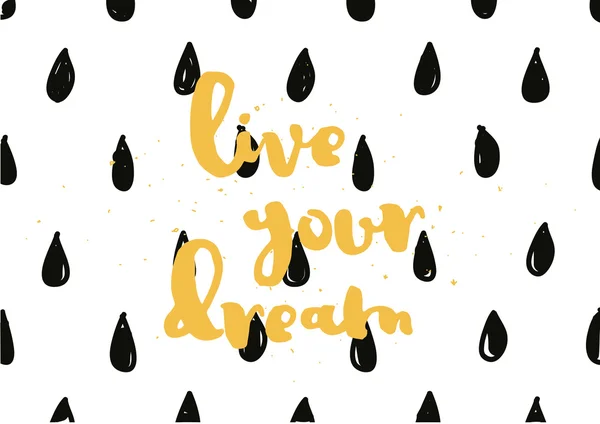 Leben Sie Ihren Traum Inschrift. Grußkarte mit Kalligrafie. Handgezeichnetes Design. schwarz-weiß. — Stockvektor