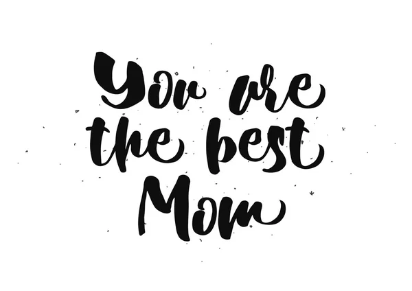 You are the best mom inscription. Greeting card with calligraphy. Hand drawn design. Black and white. — Stock Vector