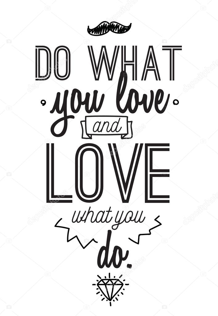 Inspirational romantic quote. Typographical poster or card design. Do what you love lettering.