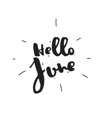 Hello June. Hand drawn design, calligraphy. Vector photo overlay. Black on white background. Useable for cards, prints, etc.