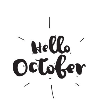 Hello October. Hand drawn design, calligraphy. Vector photo overlay. Black on white background. Useable for cards, prints, etc.