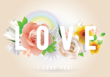 Love inscription. Vector greeting card, invitation or poster. Design with flowers, roses, rainbow and text. Useable for Valentines day, birthday, marriage, any holiday.