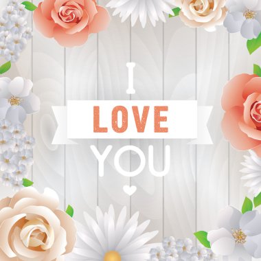 I love You inscription. Vector greeting card, invitation or poster. Design with flowers, roses, and text. Useable for Valentines day, birthday, marriage, any holiday.