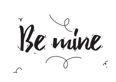 Be mine. Romantic quote, greeting card. Valentines day. Hand drawn design elements. Black and white.