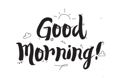 Good morning. Greeting card with modern calligraphy and hand drawn elements. Isolated typographical concept. Inspirational motivational quote. Vector design.