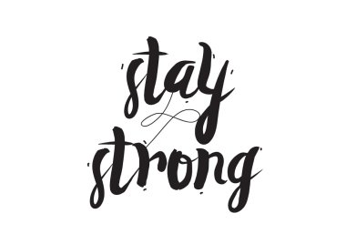 Stay strong. Greeting card with modern calligraphy and hand drawn elements. Isolated typographical concept. Inspirational motivational quote. Vector design.