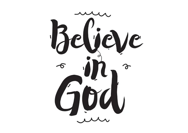 Believe in God. Greeting card with modern calligraphy and hand drawn elements. Isolated typographical concept. Inspirational motivational quote. Vector design. — Stockový vektor