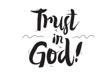 Trust in God. Greeting card with modern calligraphy and hand drawn elements. Isolated typographical concept. Inspirational motivational quote. Vector design.