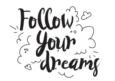 Follow your dreams. Greeting card with modern calligraphy and hand drawn elements. Isolated typographical concept. Inspirational motivational quote. Vector design.