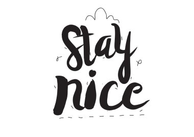 Stay nice. Greeting card with modern calligraphy and hand drawn elements. Isolated typographical concept. Inspirational motivational quote. Vector design.