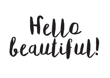 Hello beautiful. Greeting card with modern calligraphy. Isolated typographical concept. Romantic quote.. Vector design. Usable for cards, posters, banners, t-shirts, etc.