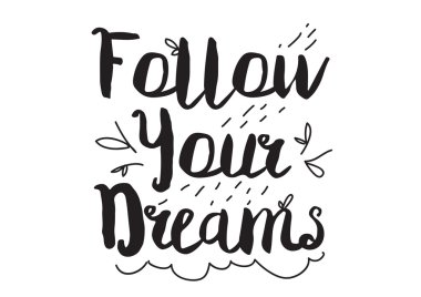 Follow your dreams. Greeting card with modern calligraphy and hand drawn elements. Isolated typographical concept. Inspirational, motivational quote. Vector design. Usable for cards, posters, banners
