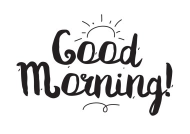 Good morning. Greeting card with modern calligraphy. Isolated typographical concept. Inspirational, motivational quote. Vector design. Usable for cards, posters, banners, t-shirts, etc.
