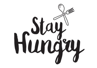 Stay hungry. Greeting card with modern calligraphy. Isolated typographical concept. Inspirational, motivational quote. Vector design. Usable for cards, posters, banners, t-shirts, etc.