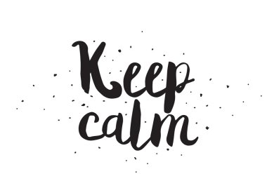 Keep calm. Greeting card with modern calligraphy. Isolated typographical concept. Inspirational, motivational quote. Vector design. Usable for cards, posters, banners, t-shirts, etc.