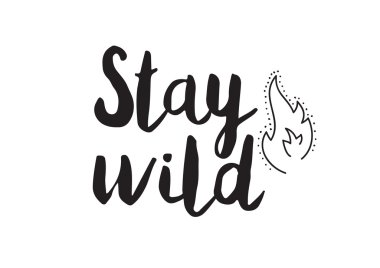 Stay wild. Greeting card with modern calligraphy. Isolated typographical concept. Inspirational, motivational quote. Vector design. Usable for cards, posters, banners, t-shirts, etc.
