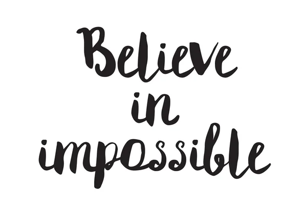 Believe in impossible. Greeting card with modern calligraphy. Isolated typographical concept. Inspirational, motivational quote. Vector design. Usable for cards, posters, banners, t-shirts, etc. — Stok Vektör