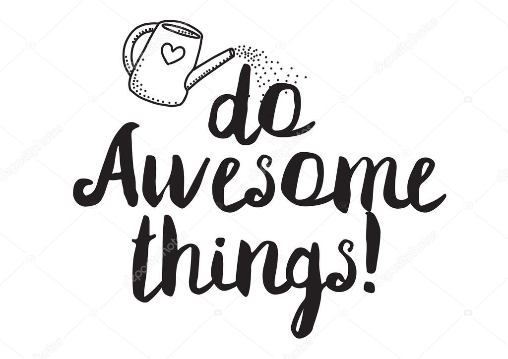 Do awesome things. Greeting card with modern calligraphy. Isolated typographical concept. Inspirational, motivational quote. Vector design. Usable for cards, posters, banners, t-shirts, etc.