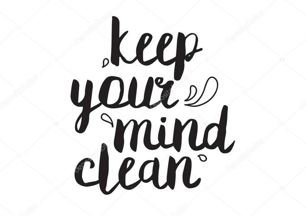 Keep your mind clean. Greeting card with modern calligraphy. Isolated typographical concept. Inspirational, motivational quote. Vector design. Usable for cards, posters, banners, t-shirts, etc.