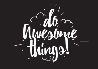 Do awesome things inscription. Greeting card with calligraphy. Hand drawn design elements. Black and white.