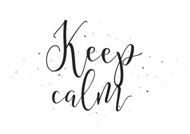 Keep calm inscription. Greeting card with calligraphy. Hand drawn design elements. Black and white.
