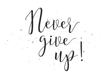 Never give up inscription. Greeting card with calligraphy. Hand drawn design elements. Black and white.
