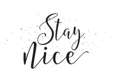 Stay nice inscription. Greeting card with calligraphy. Hand drawn design elements. Black and white.