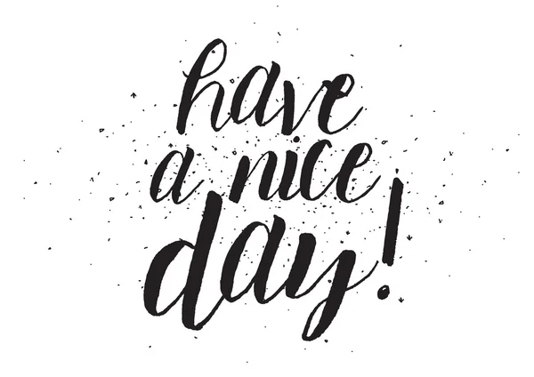 Have a nice day inscription. Greeting card with calligraphy. Hand drawn design. Black and white. — Stock Vector
