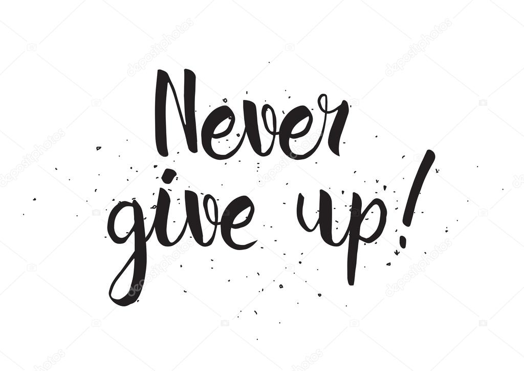 Never give up inscription. Greeting card with calligraphy. Hand drawn design. Black and white.