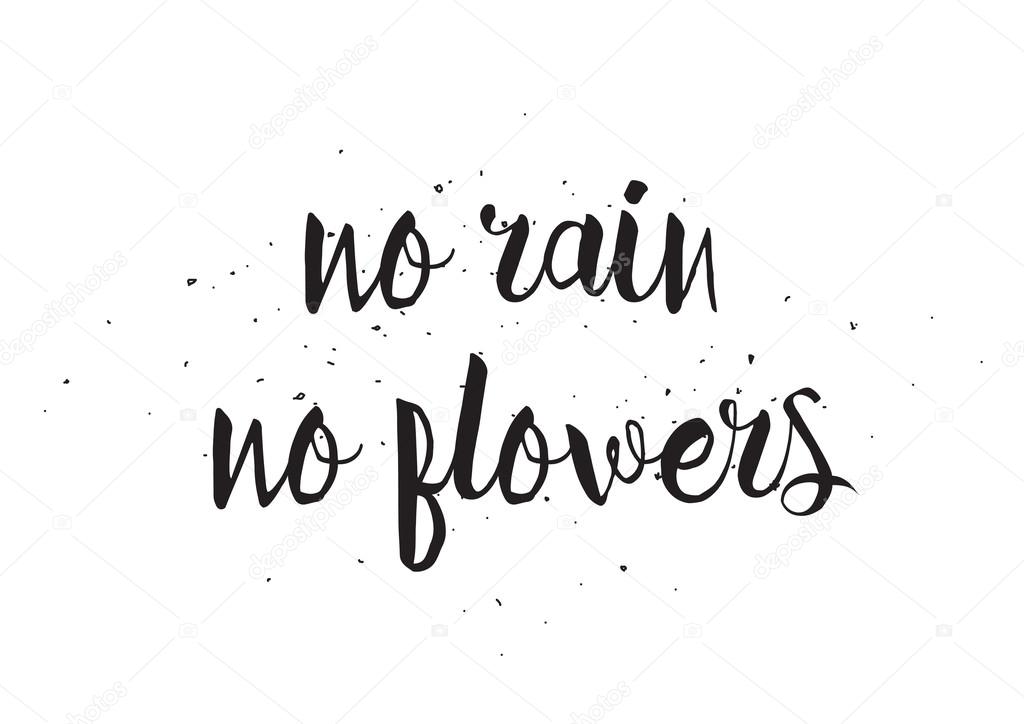 No rain no flowers inscription. Greeting card with calligraphy. Hand drawn design. Black and white.