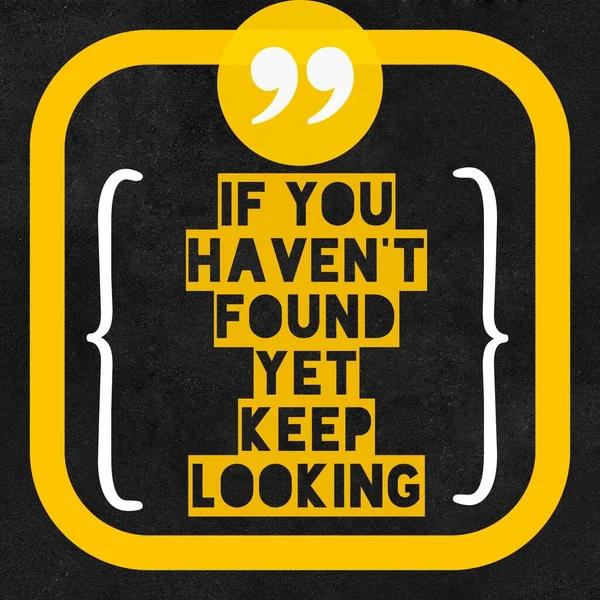 You Haven Found Yet Keep Looking Motivierendes Und Inspirierendes Zitat — Stockfoto