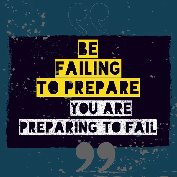 Be failing to prepare, you are preparing to fail - Inspirational and motivational quote with rustic old grunge background