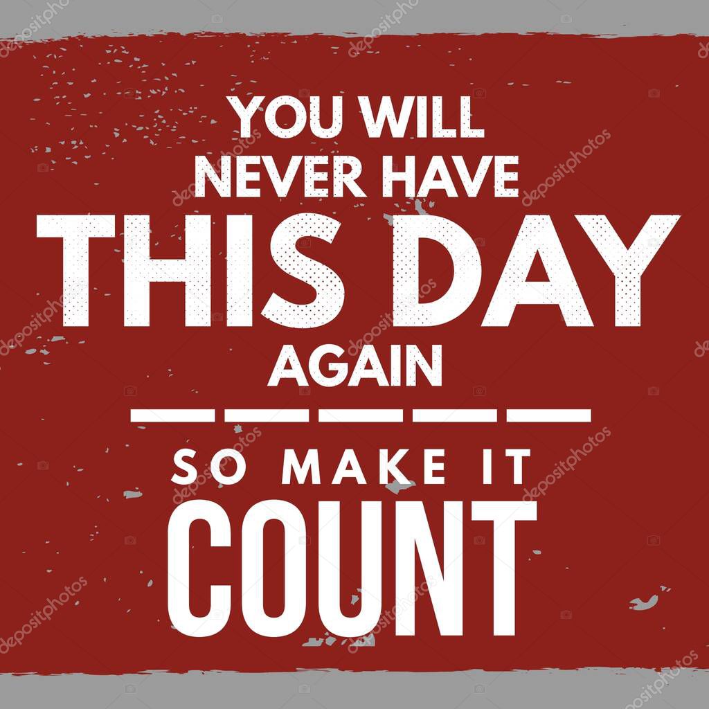You will never have this day again, so make it count - Inspirational and motivational quote with dark red background