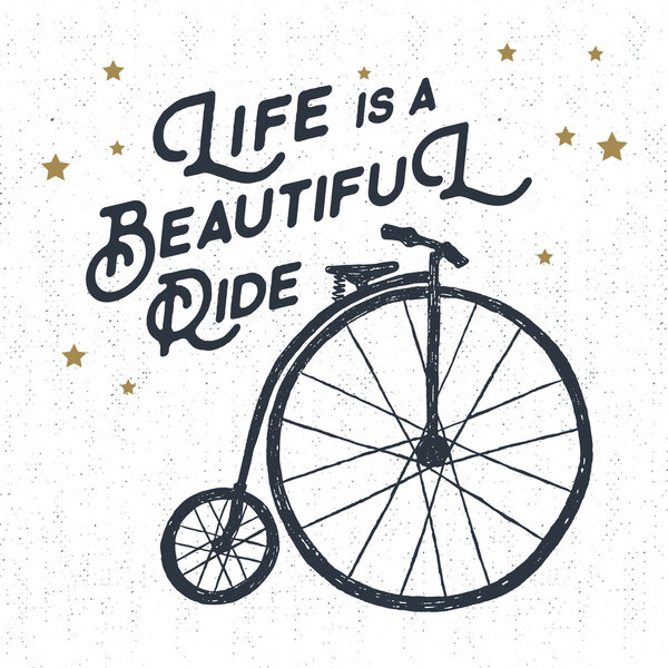 Hand drawn textured vintage label, retro badge with bicycle vector illustration and "Life is a beautiful ride" inspirational lettering