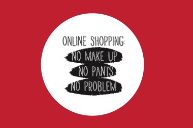 online shopping benefits poster: no make up, no pants, no problem