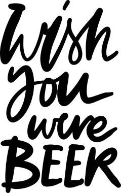 Keşke bira olsaydın. El yazısı alkol alıntısı