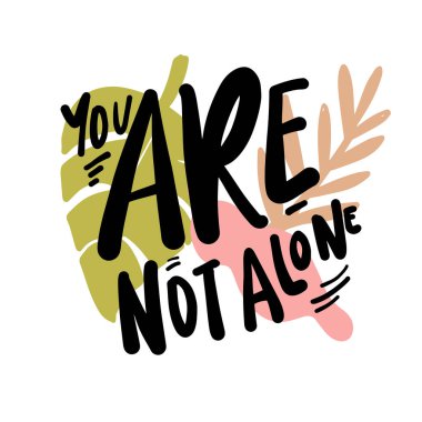 Sen yalnız değilsin. Tasarımın için ilham verici bir alıntı. El yazısı resimleme