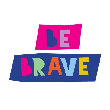 A beautiful colorful posters which use great typography, with Inspirational Quote, be brave