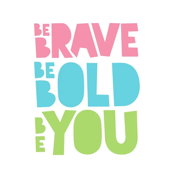 A beautiful posters which use great typography, with Inspirational Quote, be bold, be brave and be you with beautiful color