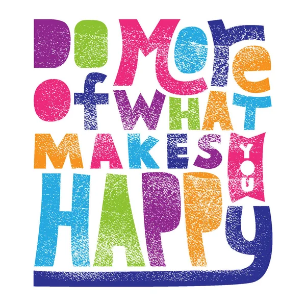  A beautiful colorful posters which use great typography, with Inspirational Quote and grunge effect, do more of what makes you happy
