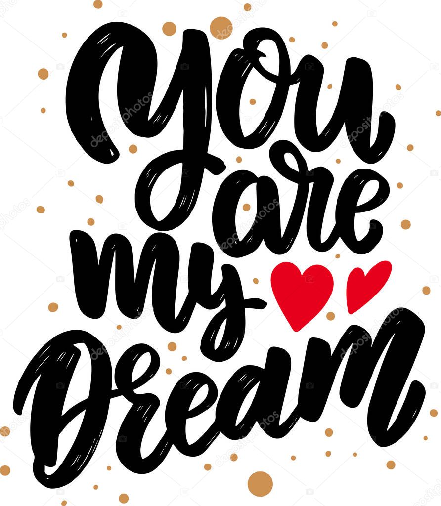 You are my dream. Lettering phrase for postcard, banner, sign, flyer. Vector illustration