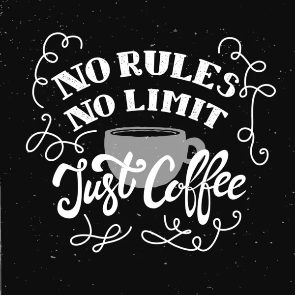 No rules, no limit, just coffee. Hand drawn lettering phrase isolated on white background. Design element for poster,greeting card.