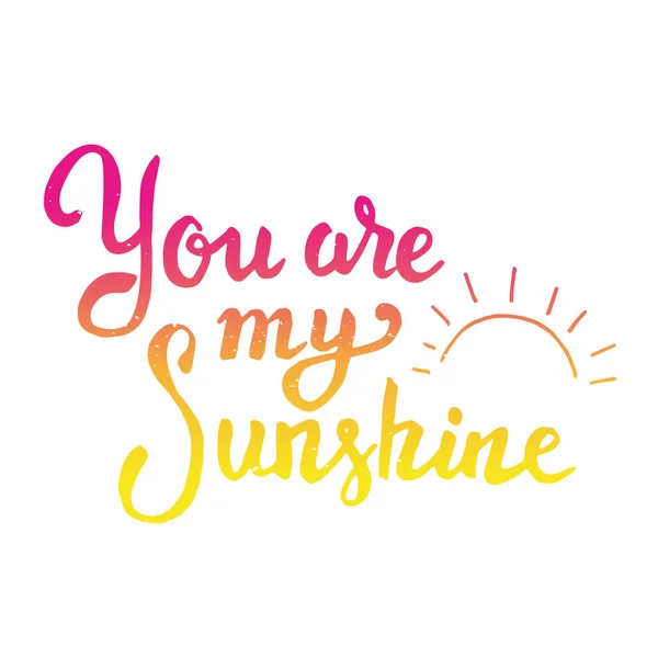 You are my sunshine. Hand drawn lettering isolated on white background. Design element for poster, greeting card, t-shirt.